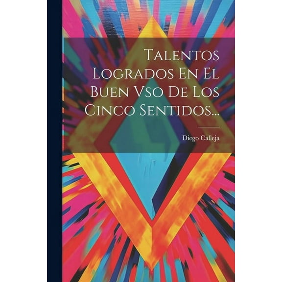 Talentos Logrados En El Buen Vso De Los Cinco Sentidos... (Paperback)