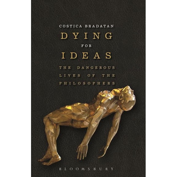 Dying for Ideas: The Dangerous Lives of the Philosophers, (Paperback)