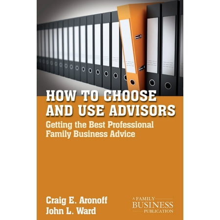 How to Choose and Use Advisors : Getting the Best Professional Family Business (Best Smartphone For Business Professionals)