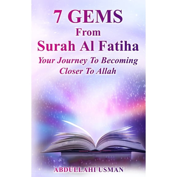 Gems from the Majestic Quran 7 Gems From Surah Al-Fatiha: Your Journey To Becoming Closer To Allah, Book 1, (Paperback)