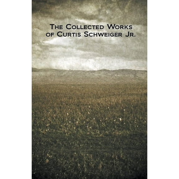 The Collected Works of Curtis Schweiger Jr., (Paperback)