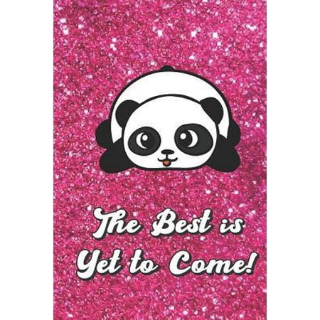 The Best Is Yet to Come: Cute Black and White Panda Bear with Pink Glitter Effect Background, Blank Journal Book for Girls and Boys of All Ages