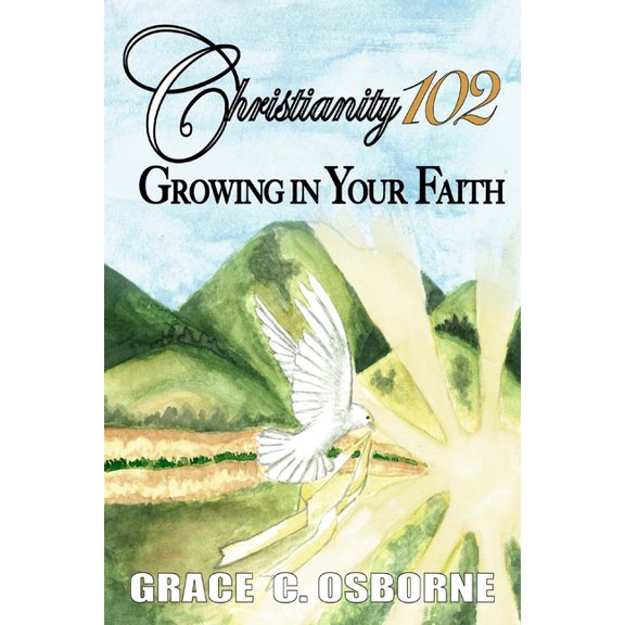 Christianity 102 : Growing in Your Faith (Paperback)