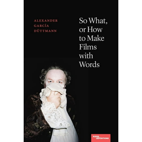 Superimpositions So What, or How to Make Films with Words, (Paperback)