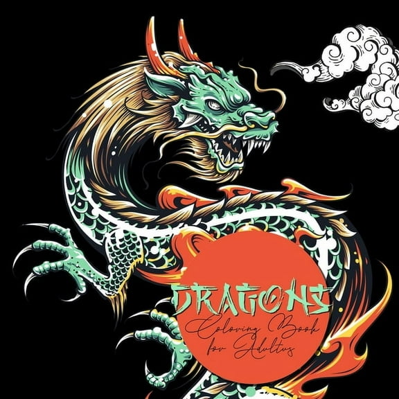 Dragons Coloring Book for Adults: Dragon Coloring Book for Adults - Chinese Dragons Japanese Dragons Coloring Book for A, (Paperback)