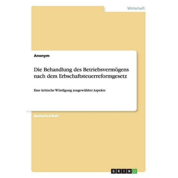 Die Behandlung des Betriebsvermögens nach dem Erbschaftsteuerreformgesetz : Eine kritische Würdigung ausgewählter Aspekte (Paperback)