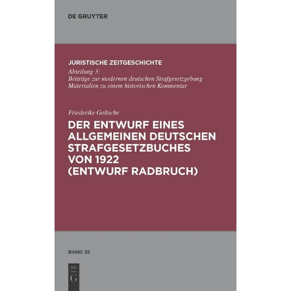 Juristische Zeitgeschichte / Abteilung 3 Der Entwurf eines Allgemeinen Deutschen Strafgesetzbuches von 1922 (Entwurf Radbruch), Book 35, (Hardcover)