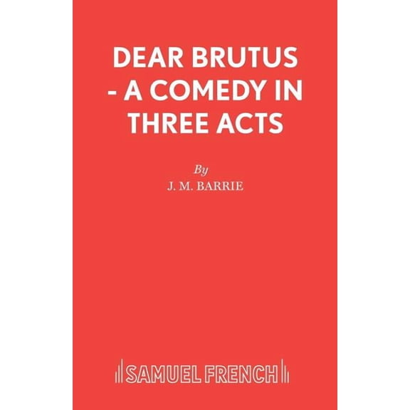 Dear Brutus - A Comedy in Three Acts, (Paperback)