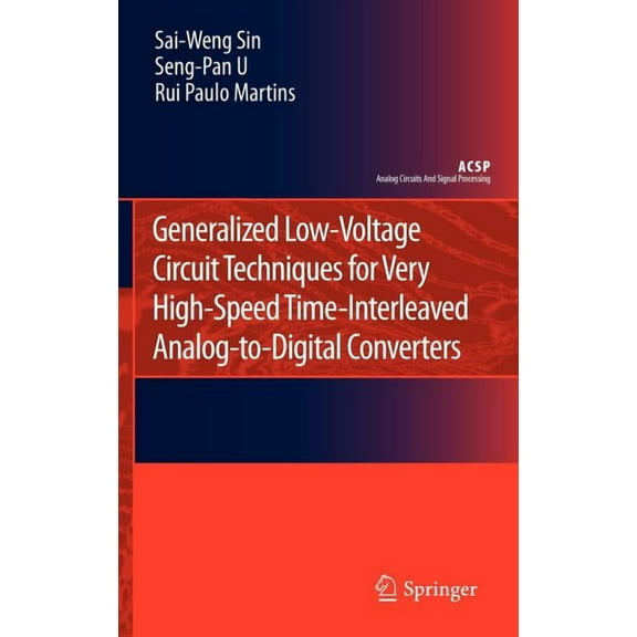Analog Circuits and Signal Processing Generalized Low-Voltage Circuit Techniques for Very High-Speed Time-Interleaved Analog-To-Digital Converters, (Hardcover)