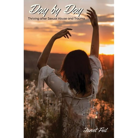 Day by Day: Thriving After Sexual Abuse and Trauma, (Paperback)