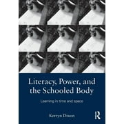 Literacy, Power, and the Schooled Body: Learning in Time and Space (Paperback)
