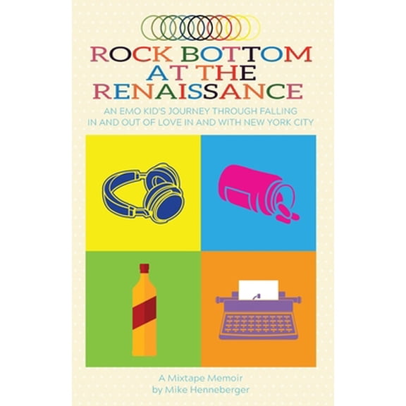 Pre-Owned Rock Bottom at the Renaissance: An Emo Kid's Journey Through Falling In and Out of Love In and With New York City (Paperback) 1733351353 9781733351355