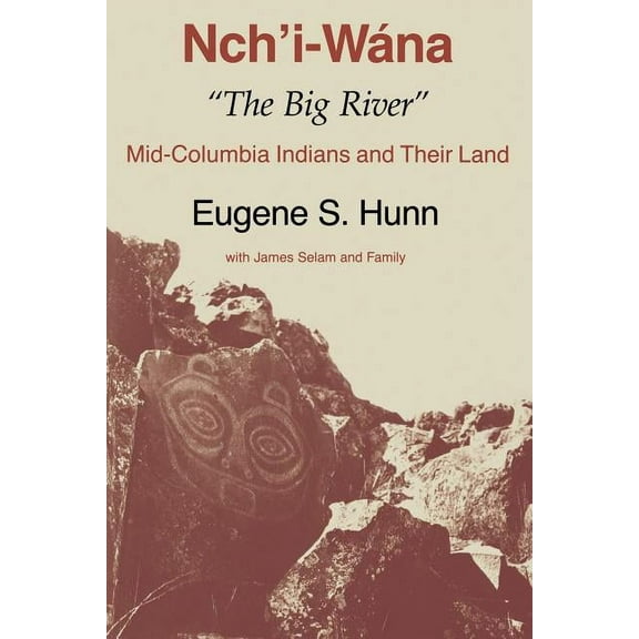 Nch'i-Wána, the Big River: Mid-Columbia Indians and Their Land, (Paperback)