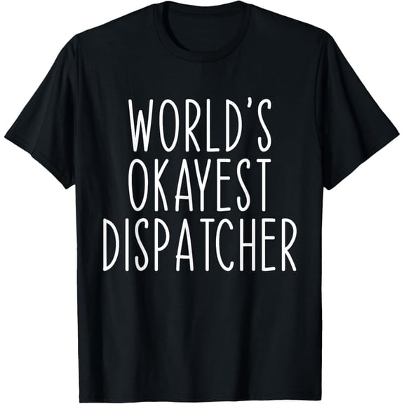 Exquisite and comfortable-World's Okayest Dispatcher Funny Dispatch T-Shirt