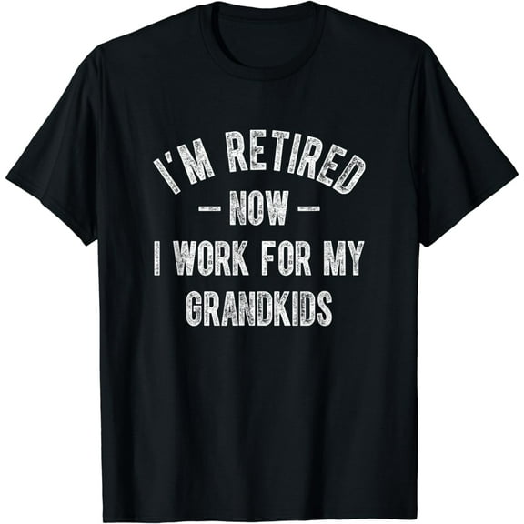 I'm Retired Now I Work For My Grandkids Funny Grandma T-Shirt