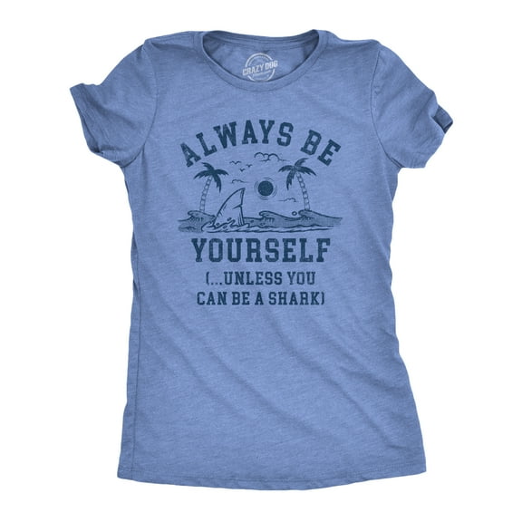 Womens Always Be Yourself Unless You Can Be A Shark T Shirt Funny Ocean Shark Lovers Tee for Ladies Womens Graphic Tees