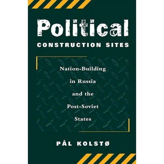Political Construction Sites: Nation Building In Russia And The Post-soviet States, (Paperback)