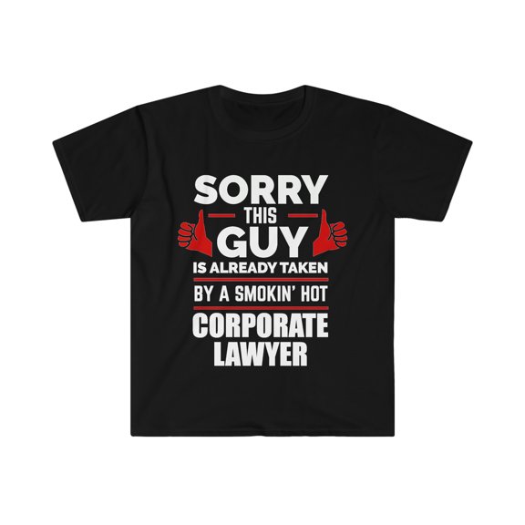 Guy Already taken by hot Corporate Lawyer Soulmate Unisex T-shirt S-3XL