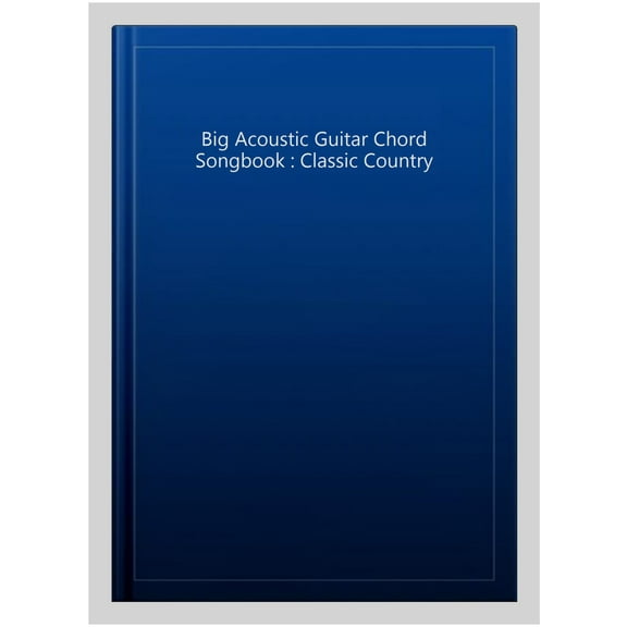 Big Acoustic Guitar Chord Songbook : Classic Country