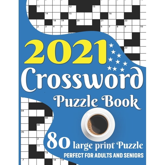 2021 Crossword Puzzle Book: Awesome Large Print Relaxing Crossword Puzzle Book Including 80 Puzzles With Solutions For Senior Adult Men And Women