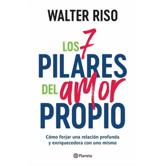 Los 7 Pilares del Amor Propio: Cómo Forjar Una Relación Profunda Y Enriquecedora Con Uno Mismo / The Seven Tenets of Sel, (Paperback)