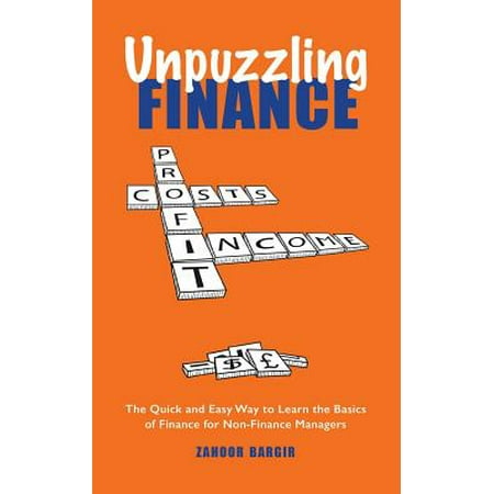 Unpuzzling Finance : The Quick and Easy Way to Learn the Basics of Finance for Non-Finance