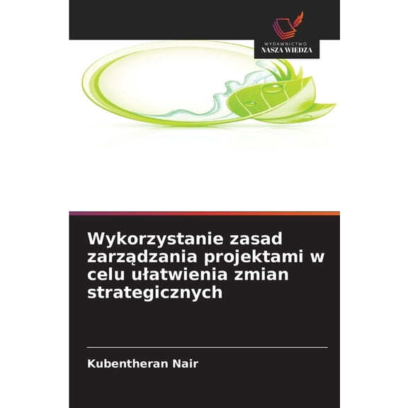 Wykorzystanie zasad zarządzania projektami w celu ulatwienia zmian strategicznych, (Paperback)