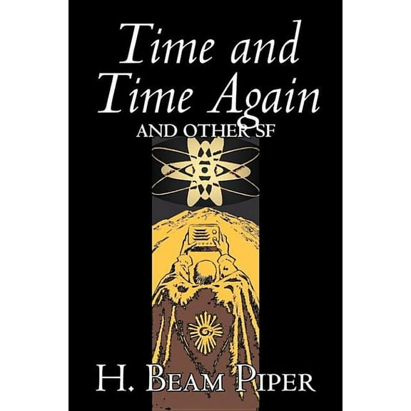Time and Time Again and Other Science Fiction by H. Beam Piper, Adventure, (Hardcover)