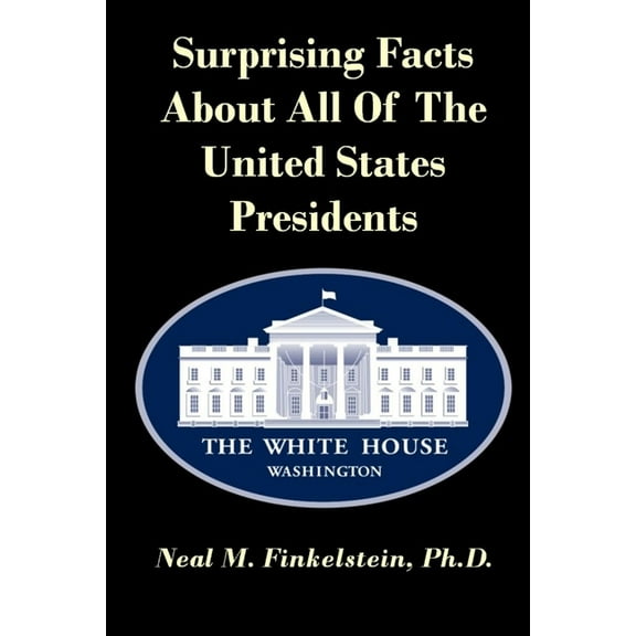 Surprising Facts About all of the United States Presidents, (Paperback)