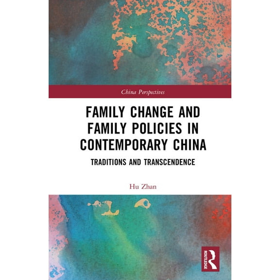 China Perspectives Family Change and Family Policies in Contemporary China: Traditions and Transcendence, (Hardcover)
