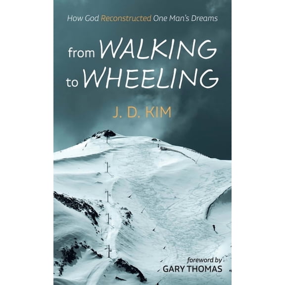From Walking to Wheeling: How God Reconstructed One Man's Dreams, (Hardcover)