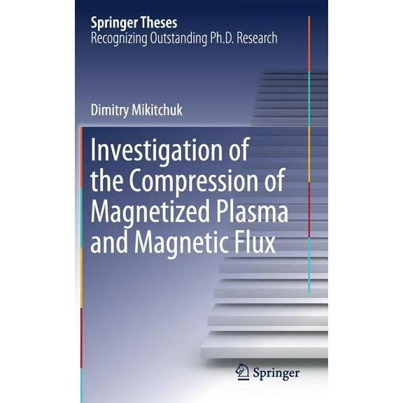 Springer Theses Investigation of the Compression of Magnetized Plasma and Magnetic Flux, (Hardcover)