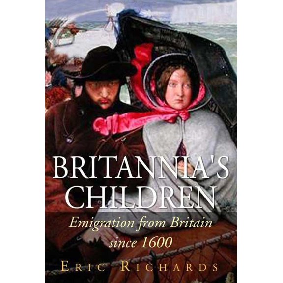 Britannia's Children: Emigration from England, Scotland, Ireland and Wales Since 1600, (Hardcover)