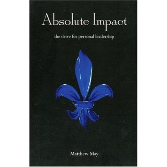 Pre-Owned Absolute Impact: The Drive for Personal Leadership (Paperback) 0972979409 9780972979405