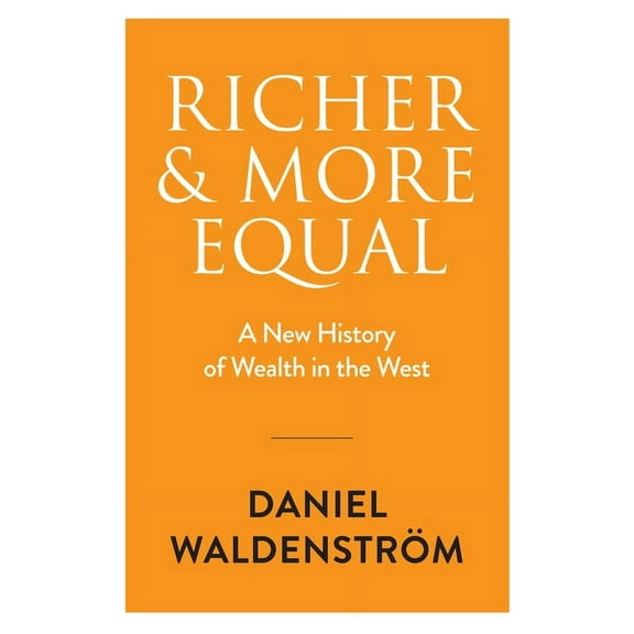Richer and More Equal: A New History of Wealth in the West, (Hardcover)