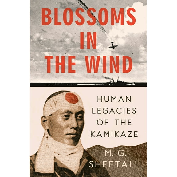 Blossoms in the Wind: Human Legacies of the Kamikaze, (Hardcover)