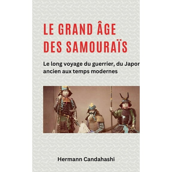 Le grand âge des samouraïs - Le long voyage du guerrier, (Paperback)