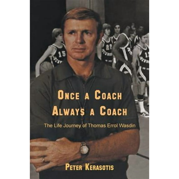 Once a Coach, Always a Coach: The Life Journey of Thomas Errol Wasdin (Paperback) by Peter Kerasotis