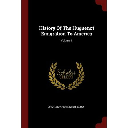 History Of The Huguenot Emigration To America Volume 1