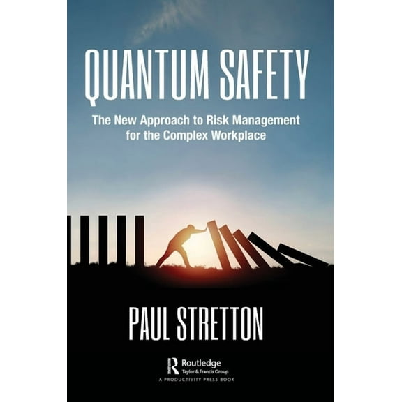Quantum Safety: The New Approach to Risk Management for the Complex Workplace, (Hardcover)