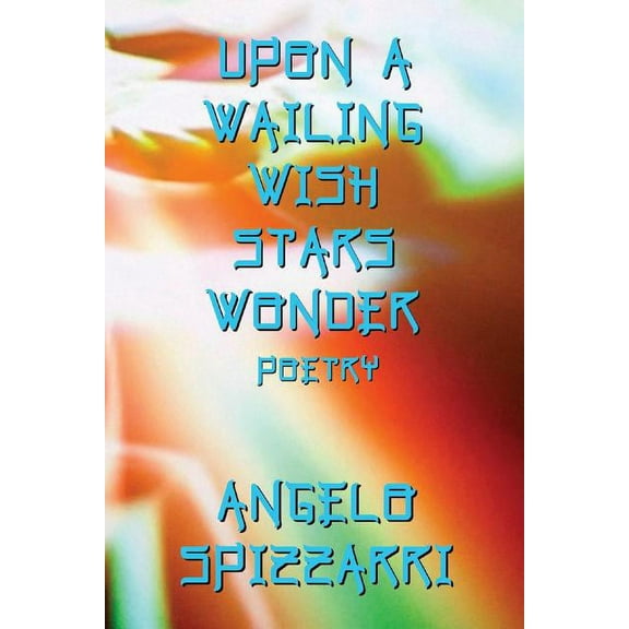 Upon A Wailing Wish Stars Wonder: Poetry, (Paperback)