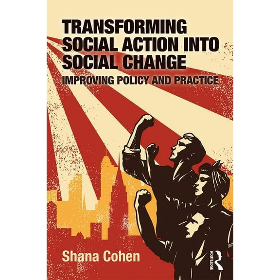 Transforming Social Action into Social Change: Improving Policy and Practice, (Paperback)