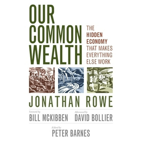Our Common Wealth : The Hidden Economy That Makes Everything Else Work (Paperback)