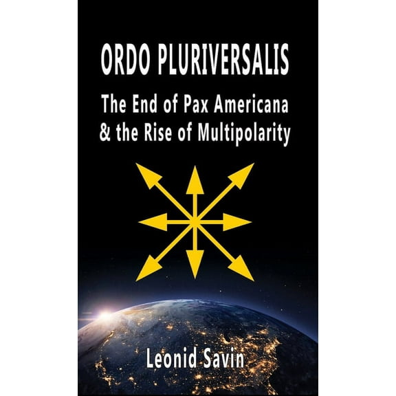 Ordo Pluriversalis: The End of Pax Americana and the Rise of Multipolarity, (Hardcover)