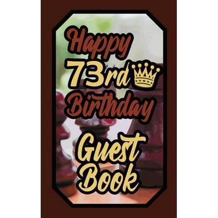 Happy 73rd Birthday Guest Book : 73 Boardgames Celebration Message Logbook for Visitors Family and Friends to Write in Comments & Best Wishes Gift Log (Birth Day