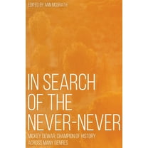 Aboriginal History Monographs In Search of the Never-Never: Mickey Dewar: Champion of History Across Many Genres, (Paperback)