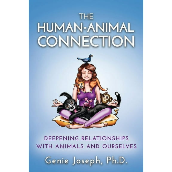 The Human-Animal Connection: Deepening Relationships with Animals and Ourselves, (Paperback)