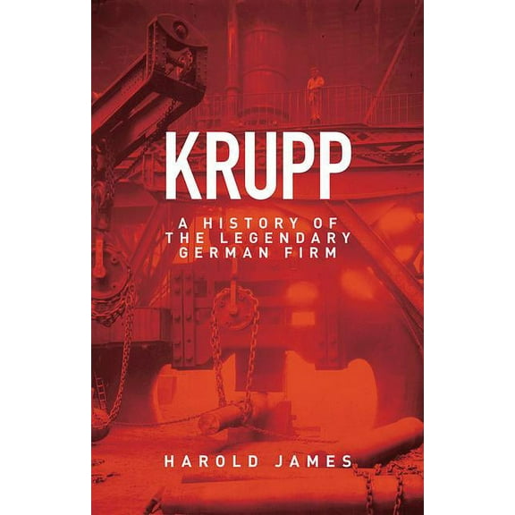 Krupp: A History of the Legendary German Firm, (Hardcover)