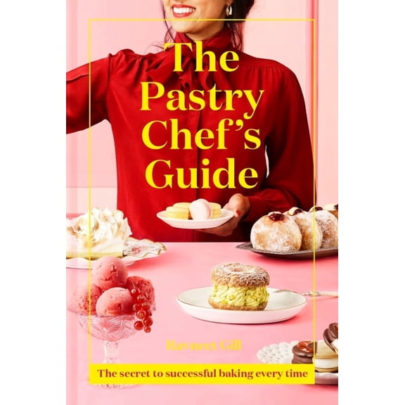 The Pastry Chef's Guide: The Secret to Successful Baking Every Time, (Hardcover)