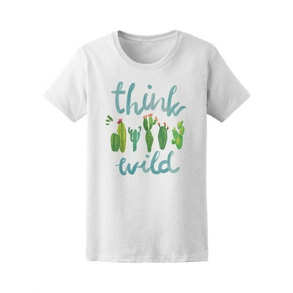 Think Wild Cactus T-Shirt Women -Image by Shutterstock, Female Medium